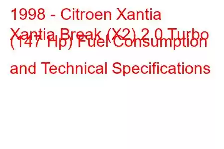 1998 - Citroen Xantia
Xantia Break (X2) 2.0 Turbo (147 Hp) Fuel Consumption and Technical Specifications