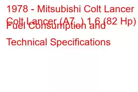 1978 - Mitsubishi Colt Lancer
Colt Lancer (A7_) 1.6 (82 Hp) Fuel Consumption and Technical Specifications