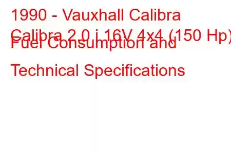 1990 - Vauxhall Calibra
Calibra 2.0 i 16V 4x4 (150 Hp) Fuel Consumption and Technical Specifications