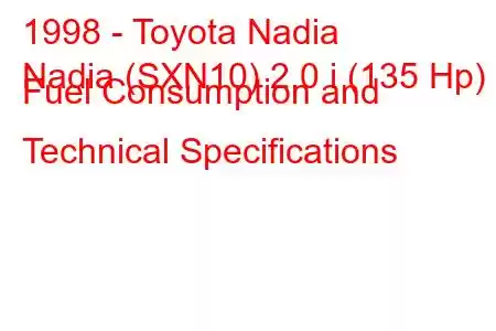 1998 - Toyota Nadia
Nadia (SXN10) 2.0 i (135 Hp) Fuel Consumption and Technical Specifications