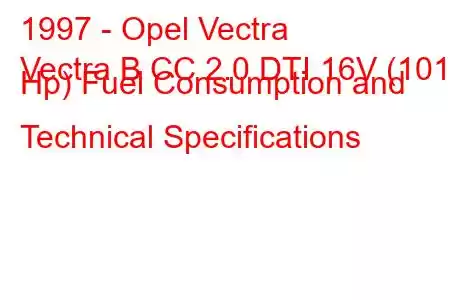 1997 - Opel Vectra
Vectra B CC 2.0 DTI 16V (101 Hp) Fuel Consumption and Technical Specifications