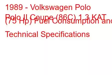 1989 - Volkswagen Polo
Polo II Coupe (86C) 1.3 KAT (75 Hp) Fuel Consumption and Technical Specifications