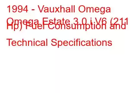 1994 - Vauxhall Omega
Omega Estate 3.0 i V6 (211 Hp) Fuel Consumption and Technical Specifications