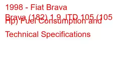 1998 - Fiat Brava
Brava (182) 1.9 JTD 105 (105 Hp) Fuel Consumption and Technical Specifications