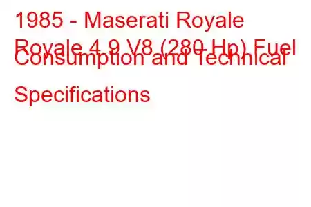 1985 - Maserati Royale
Royale 4.9 V8 (280 Hp) Fuel Consumption and Technical Specifications