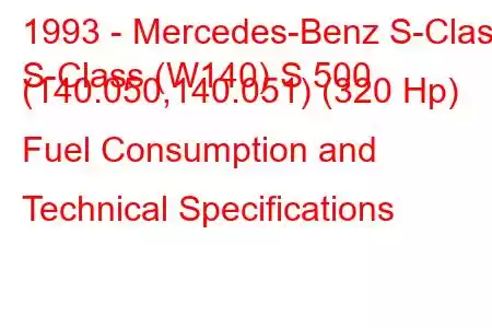 1993 - Mercedes-Benz S-Class
S-Class (W140) S 500 (140.050,140.051) (320 Hp) Fuel Consumption and Technical Specifications