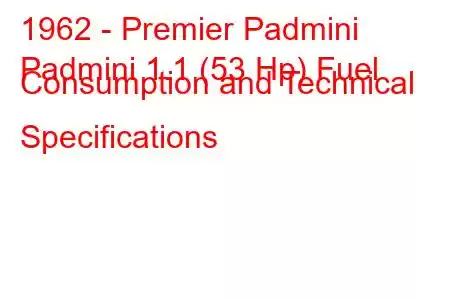 1962 - Premier Padmini
Padmini 1.1 (53 Hp) Fuel Consumption and Technical Specifications