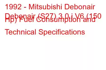 1992 - Mitsubishi Debonair
Debonair (S27) 3.0 i V6 (150 Hp) Fuel Consumption and Technical Specifications