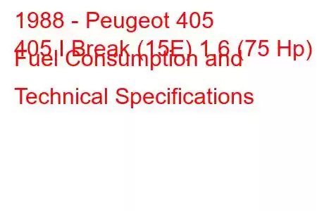 1988 - Peugeot 405
405 I Break (15E) 1.6 (75 Hp) Fuel Consumption and Technical Specifications