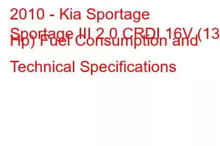 2010 - Kia Sportage
Sportage III 2.0 CRDI 16V (136 Hp) Fuel Consumption and Technical Specifications