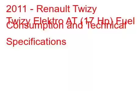 2011 - Renault Twizy
Twizy Elektro AT (17 Hp) Fuel Consumption and Technical Specifications