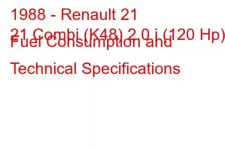 1988 - Renault 21
21 Combi (K48) 2.0 i (120 Hp) Fuel Consumption and Technical Specifications