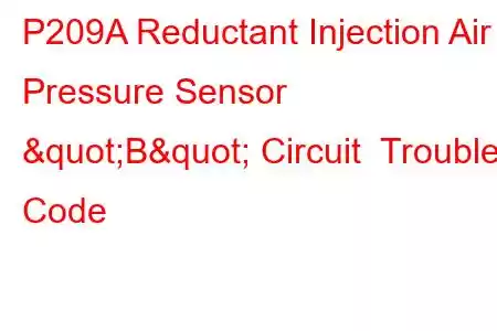 P209A Reductant Injection Air Pressure Sensor "B" Circuit Trouble Code