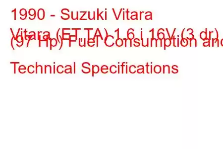 1990 - Suzuki Vitara
Vitara (ET,TA) 1.6 i 16V (3 dr) (97 Hp) Fuel Consumption and Technical Specifications