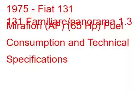 1975 - Fiat 131
131 Familiare/panorama 1.3 Mirafiori (AF) (65 Hp) Fuel Consumption and Technical Specifications