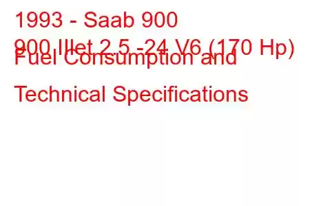 1993 - Saab 900
900 IIlet 2.5 -24 V6 (170 Hp) Fuel Consumption and Technical Specifications