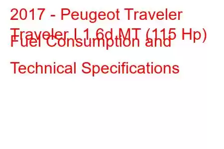 2017 - Peugeot Traveler
Traveler I 1.6d MT (115 Hp) Fuel Consumption and Technical Specifications