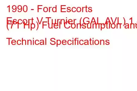 1990 - Ford Escorts
Escort V Turnier (GAL,AVL) 1.4 (71 Hp) Fuel Consumption and Technical Specifications