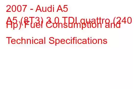 2007 - Audi A5
A5 (8T3) 3.0 TDI quattro (240 Hp) Fuel Consumption and Technical Specifications