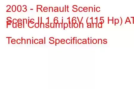 2003 - Renault Scenic
Scenic II 1.6 i 16V (115 Hp) AT Fuel Consumption and Technical Specifications