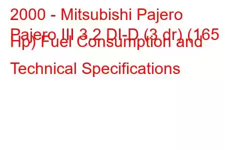 2000 - Mitsubishi Pajero
Pajero III 3.2 DI-D (3 dr) (165 Hp) Fuel Consumption and Technical Specifications