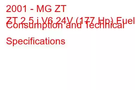 2001 - MG ZT
ZT 2.5 i V6 24V (177 Hp) Fuel Consumption and Technical Specifications