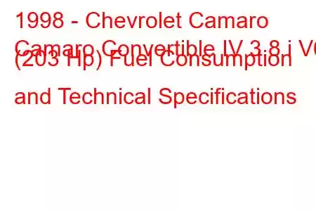 1998 - Chevrolet Camaro
Camaro Convertible IV 3.8 i V6 (203 Hp) Fuel Consumption and Technical Specifications