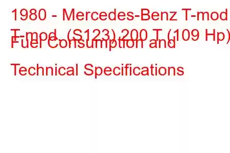 1980 - Mercedes-Benz T-mod.
T-mod. (S123) 200 T (109 Hp) Fuel Consumption and Technical Specifications