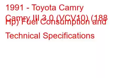 1991 - Toyota Camry
Camry III 3.0 (VCV10) (188 Hp) Fuel Consumption and Technical Specifications