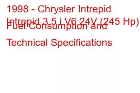 1998 - Chrysler Intrepid
Intrepid 3.5 i V6 24V (245 Hp) Fuel Consumption and Technical Specifications