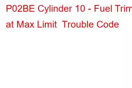 P02BE Cylinder 10 - Fuel Trim at Max Limit Trouble Code