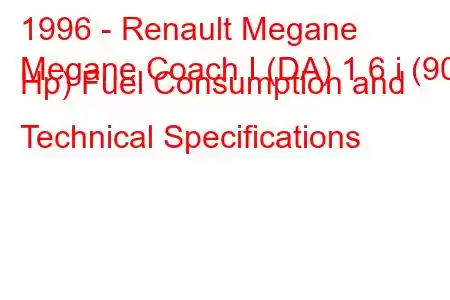 1996 - Renault Megane
Megane Coach I (DA) 1.6 i (90 Hp) Fuel Consumption and Technical Specifications