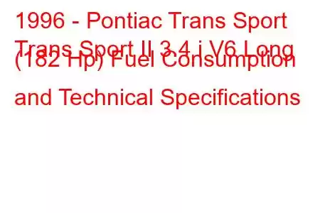 1996 - Pontiac Trans Sport
Trans Sport II 3.4 i V6 Long (182 Hp) Fuel Consumption and Technical Specifications