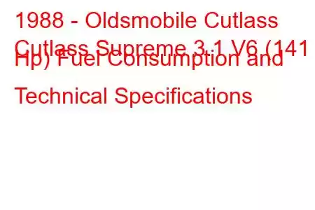 1988 - Oldsmobile Cutlass
Cutlass Supreme 3.1 V6 (141 Hp) Fuel Consumption and Technical Specifications