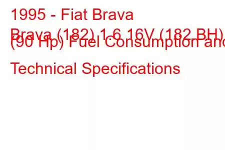 1995 - Fiat Brava
Brava (182) 1.6 16V (182.BH) (90 Hp) Fuel Consumption and Technical Specifications