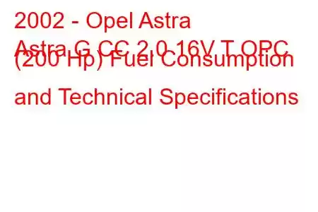 2002 - Opel Astra
Astra G CC 2.0 16V T OPC (200 Hp) Fuel Consumption and Technical Specifications