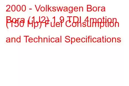 2000 - Volkswagen Bora
Bora (1J2) 1.9 TDI 4motion (150 Hp) Fuel Consumption and Technical Specifications