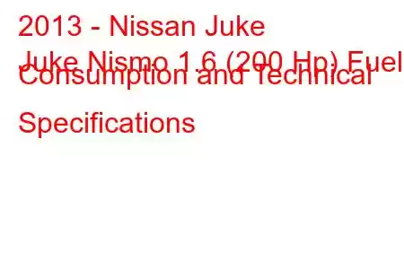 2013 - Nissan Juke
Juke Nismo 1.6 (200 Hp) Fuel Consumption and Technical Specifications