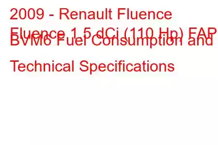 2009 - Renault Fluence
Fluence 1.5 dCi (110 Hp) FAP BVM6 Fuel Consumption and Technical Specifications