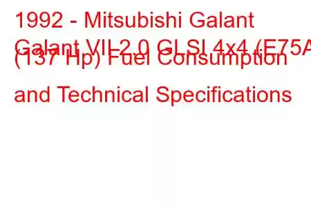 1992 - Mitsubishi Galant
Galant VII 2.0 GLSI 4x4 (E75A) (137 Hp) Fuel Consumption and Technical Specifications