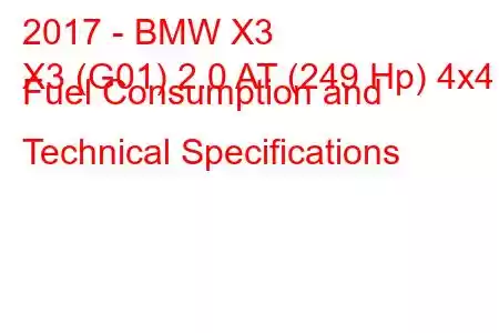 2017 - BMW X3
X3 (G01) 2.0 AT (249 Hp) 4x4 Fuel Consumption and Technical Specifications