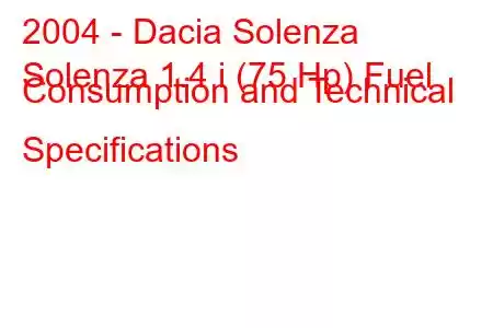 2004 - Dacia Solenza
Solenza 1.4 i (75 Hp) Fuel Consumption and Technical Specifications