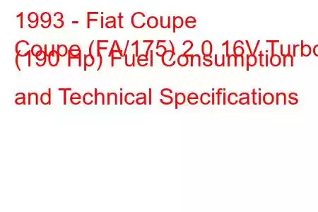 1993 - Fiat Coupe
Coupe (FA/175) 2.0 16V Turbo (190 Hp) Fuel Consumption and Technical Specifications