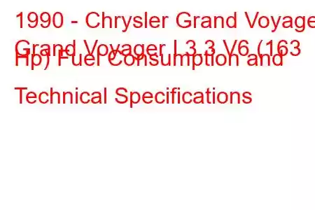 1990 - Chrysler Grand Voyager
Grand Voyager I 3.3 V6 (163 Hp) Fuel Consumption and Technical Specifications