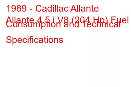 1989 - Cadillac Allante
Allante 4.5 i V8 (204 Hp) Fuel Consumption and Technical Specifications