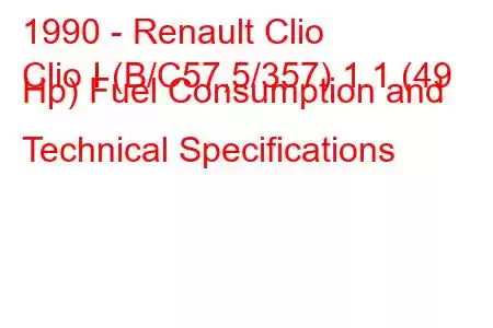 1990 - Renault Clio
Clio I (B/C57,5/357) 1.1 (49 Hp) Fuel Consumption and Technical Specifications