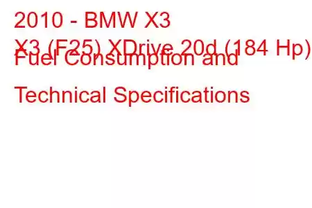 2010 - BMW X3
X3 (F25) XDrive 20d (184 Hp) Fuel Consumption and Technical Specifications