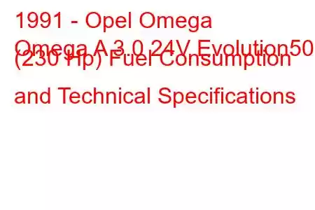 1991 - Opel Omega
Omega A 3.0 24V Evolution500 (230 Hp) Fuel Consumption and Technical Specifications