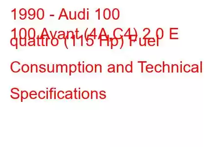 1990 - Audi 100
100 Avant (4A,C4) 2.0 E quattro (115 Hp) Fuel Consumption and Technical Specifications