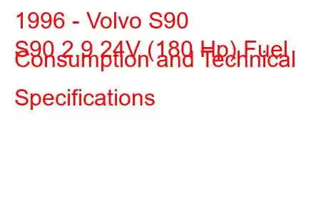 1996 - Volvo S90
S90 2.9 24V (180 Hp) Fuel Consumption and Technical Specifications